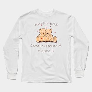 Happiness Comes From a Cuddle Long Sleeve T-Shirt